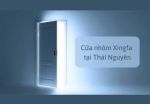 Cửa nhôm Xingfa tại Thái Nguyên mua giá tốt ở đâu?